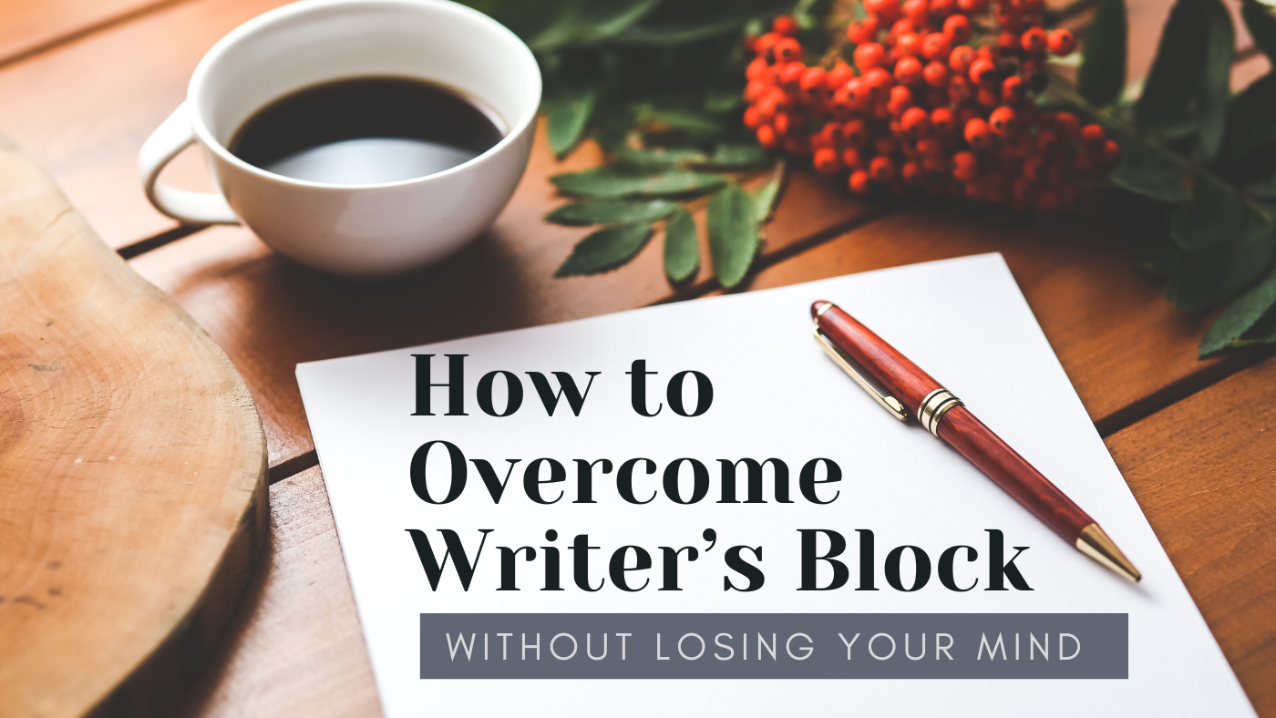 How to Overcome Writer’s Block Without Losing Your Mind